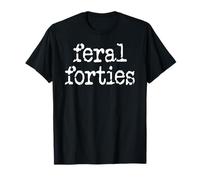 Feral 40s I'm 40 In My Feral Forties Era Funny 40th Birthday T-Shirt
