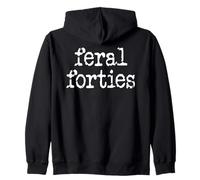Feral 40s I'm 40 In My Feral Forties Era Funny 40th Birthday Zip Hoodie