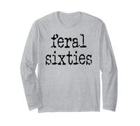 Feral 60s Funny 60th Birthday I'm 60 In My Feral Sixties Era Long Sleeve T-Shirt