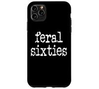 Feral 60s Funny 60th Birthday In My Feral Sixties Era I'm 60 Case for iPhone 11 Pro Max