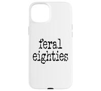 Feral 80s Funny 80th Birthday Im 80 In My Feral Eighties Era Case for iPhone 15 Plus