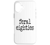 Feral 80s Funny 80th Birthday Im 80 In My Feral Eighties Era Case for iPhone 16 Plus