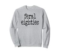 Feral 80s Funny 80th Birthday Im 80 In My Feral Eighties Era Sweatshirt