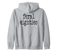 Feral 80s Funny 80th Birthday Im 80 In My Feral Eighties Era Zip Hoodie