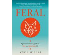 Feral : A grown woman’s guide to a free and ferocious life