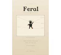 Feral: A Mum's Field Guide to the Tiny Wild Humans Living in Her House - A Funny Parenting Gift Book