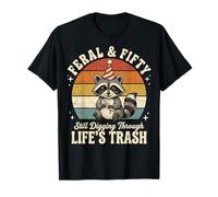 Feral and Fifty Still Digging Through Life's Trash T-Shirt