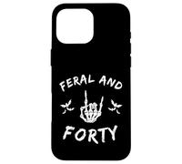 Feral and Forty Rock Hand Turning Forty birthday Case for iPhone 16 Pro Max