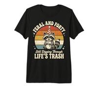 Feral and Forty Still Digging Through Life's Trash Premium T-Shirt