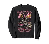 Feral And Forty Still Digging Through Life's Trash Sweatshirt