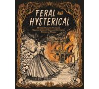 Feral and Hysterical: Mother Horror's Ultimate Reading Guide to Dark and Disturbing Fiction by Women
