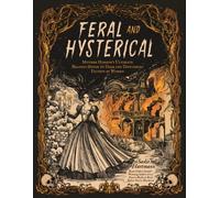 Feral and Hysterical : Mother Horror's Ultimate Reading Guide to Dark and Disturbing Fiction by Women