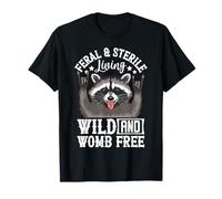Feral and Sterile Living Wild and Womb Free Raccoon T-Shirt