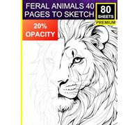 Feral Animals: 40 Pages to Sketch: Traceable Big Cat Portraits for Sketching, Shading & Blending Practice | For Black Pencil Users | Premium 80-Sheet Paper