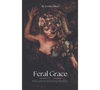 Feral Grace: Unmasked and Unapologetic