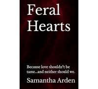 Feral Hearts: Because love shouldn't be tame...and neither should we.