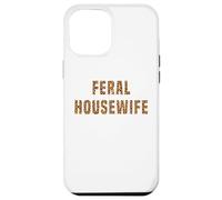 Feral Housewife Leopard Funny Saying Sarcastic Sassy Meme Case for iPhone 12 Pro Max