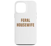 Feral Housewife Leopard Funny Saying Sarcastic Sassy Meme Case for iPhone 13 Pro Max