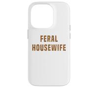 Feral Housewife Leopard Funny Saying Sarcastic Sassy Meme Case for iPhone 14 Pro