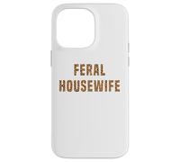 Feral Housewife Leopard Funny Saying Sarcastic Sassy Meme Case for iPhone 14 Pro Max