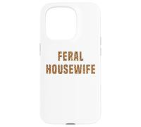 Feral Housewife Leopard Funny Saying Sarcastic Sassy Meme Case for iPhone 15 Pro