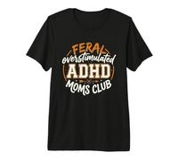 Feral Overstimulated ADHD Moms Club Premium T-Shirt