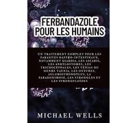 FERBANDAZOLE POUR LES HUMAINS: Un traitement complet pour les parasites gastro-intestinaux, notamment Giardia, les ascaris, les ankylostomes, les ... la paragonimose, les strongles et