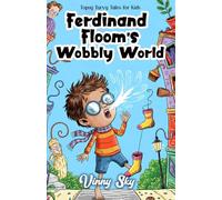 Ferdinand Floom's Wobbly World: A laugh-out-loud magical mishap adventure for ages 6-9 (Topsy-Turvy Tales for Kids)