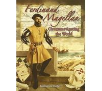 Ferdinand Magellan: Circumnavigating the World In the Footsteps of Explorers