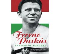 Ferenc Puskas: Captain of Hungary