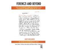 Ferenczi and Beyond: Exile of the Budapest School and Solidarity in the Psychoanalytic Movement During the Nazi Years (The History of Psychoanalysis Series)
