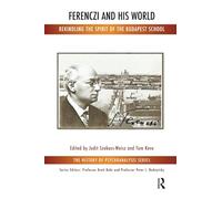 Ferenczi and His World: Rekindling the Spirit of the Budapest School (The History of Psychoanalysis Series)