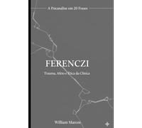 Ferenczi em 20 Frases: Trauma, Afeto e Ética da Clínica (A Psicanálise em 20 Frases)