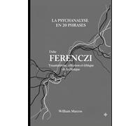 Ferenczi en 20 phrases: Traumatisme, affection et éthique de la clinique (La psychanalyse en 20 phrases)