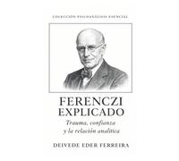FERENCZI EXPLICADO: Trauma, confianza y la relación analítica: 8 (Colección Psicoanálisis Esencial)