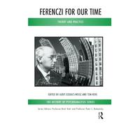 Ferenczi for Our Time: Theory and Practice (The History of Psychoanalysis Series)