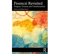 Ferenczi Revisited : Tongues, Trauma and Transformation