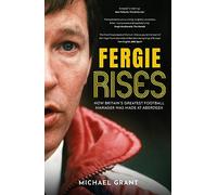 Fergie Rises: How Britain’s Greatest Football Manager Was Made at Aberdeen