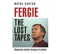 Fergie: The Lost Tapes: Manchester United’s Greatest Era Retold