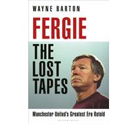 Fergie: The Lost Tapes : Manchester United's Greatest Era Retold