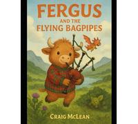 Fergus And The Flying Bagpipes: 1 (Fergus The Whifflebeast)