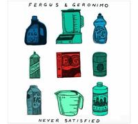 Fergus & Geronimo - Never Satisfied [7" VINYL]