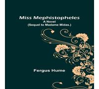 Fergus Hume Miss Mephistopheles: A Novel (Sequel to Madame Midas.) Paperback Book Fergus Hume Multicolor