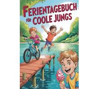 Ferientagebuch für coole Jungs - für Reise, Urlaub und Ferien zu Hause für Jungen: Tagebuch, Fotobuch, Freundebuch mit Bucket-List und Freizeittipps: Tagebuch, Fotobuch, Freundebuch zum Ausfüllen: 10