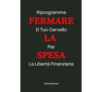 Fermare La Spesa: Riprogramma il tuo cervello per la libertà finanziaria