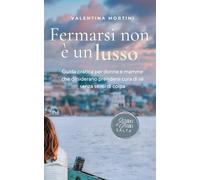 Fermarsi non è un Lusso: Guida pratica per donne e mamme che desiderano prendersi cura di sé senza sensi di colpa