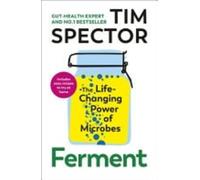 Ferment: The Sunday Times bestselling guide to understanding the power of microbes for your gut health, as seen on Channel 4's What Not To Eat
