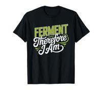 Ferment Therefore Am Home Pickle Maker Fermentation Hobby T-Shirt