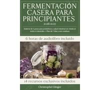 Fermentación Casera para Principiantes: Sistema de 5 pasos para probióticos y salud intestinal sin miedo al moho ni desorden + Plan de 7 días y cero residuos