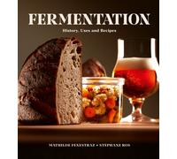 Fermentation : History, Uses and Recipes